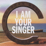 I AM YOUR SINGER